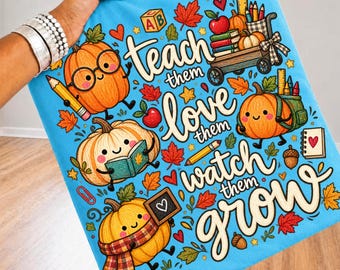Teach Them Love Them Watch Them Grow PNG, Fall Teacher Shirt Design, Cute Pumpkin Classroom Graphic, Autumn Educator Gift,School Sublimation
