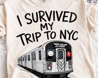 NYC PNG, I Survived My Trip To NYC Shirt Design, Funny New York Subway Graphic, Times Square Png Souvenir, Travel Gift Sublimation Download