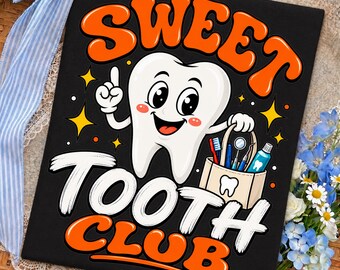 Dentist PNG, Dental Hygienist Shirt Design, Sweet Tooth Club Graphic, Candy Lover Design, Funny Dental Office PNG, Cute Tooth Sublimation