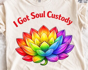 I Got Soul Custody PNG, Lotus Spiritual Divorce Healing png, Mindfulness Shirt Design Art, Self Love Empowerment Gift (Digital Download).