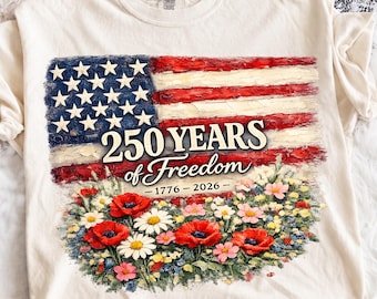 250 Years Of Freedom 1776 2026 PNG, Patriotic American Flag Floral Png, Independence Day,4th of July Shirt Design,Vintage USA Wildflower Art