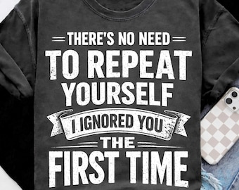 No Need To Repeat Yourself I Ignored You PNG, Sarcastic Quote, Humor Witty Saying, Adult Humor png, Snarky Design Clipart (Digital Download)