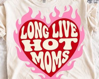 Long Live Hot Moms PNG, Funny Mom Life Gift File, Retro Flaming Heart Sublimation Graphic Download, Trendy Mom Gift for Her, Cool Mom Png.