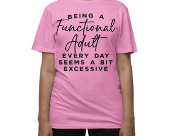 Grappig volwassen T-shirt - "Elke dag een functionele volwassene zijn lijkt een beetje overdreven" - sarcastisch shirt voor dames en heren - T-shirt voor luie humor