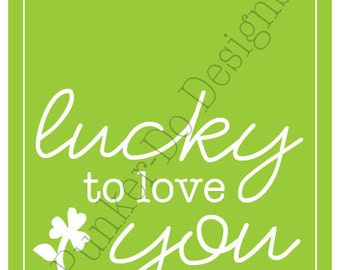 INSTANT DOWNLOAD Lucky to Love You Printable Sign in "lime" - St. Patrick's Day PDF