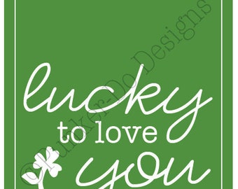 INSTANT DOWNLOAD Lucky to Love You Printable Sign in "fern" - St. Patrick's Day PDF