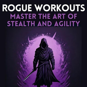 Op de afbeelding: Een digitale illustratie van een gekapte figuur in een donkere mantel die een zwaard vasthoudt. De figuur staat voor een paarse en zwarte achtergrond met de tekst "ROGUE WORKOUTS MASTER THE ART OF STEALTH AND AGILITY SILENT, SWIFT, AND UNSTOPPABLE."