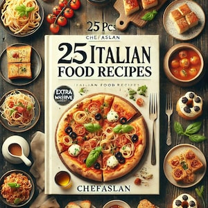 25 Special Recipes from Italian Cuisine: Digital Presentation Book PDF, Understandable Recipes, World Famous Recipes of Italy. ChefASLAN.