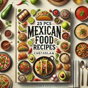 25 Special Recipes from MEXICAN Cuisine: Digital Flavor Book PDF, Understandable Recipes of World Famous Mexican Food.Mexican Flavors.