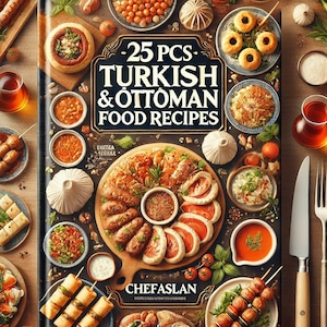 25 Special Recipes from Turkish and Ottoman Cuisine: Digital Flavor Book PDF, Understandable Recipes World Famous Dishes of Turkish Food.