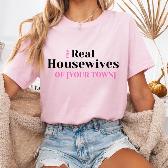 Personalized Real Housewives T-Shirt: Custom City Name Gift