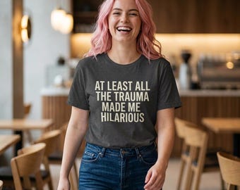 Camiseta divertida de terapia: Al menos todo el trauma me hizo muy gracioso