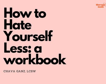 May include: A pink background with black text that reads "How to Hate Yourself Less: a workbook" and "CHAVA GANZ, LCSW". The text "therapy: tools" is in orange in the upper right corner.