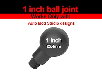 1in or 19mm ball joint works with only Auto Mod Designs
