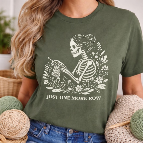 Crochet Skeleton Shirt Just One More Row | Funny Knitting Tee | Gift for Yarn Lovers Crafters
