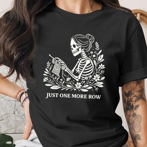 Knitting Skeleton T-shirt, Just One More Row Tee, Knitter Gifts, Funny Halloween Shirt, Knitting Lover Tee, Skeleton Knitting Shirt