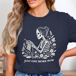 Skeleton Knitting T-shirt, Just One More Row Shirt, Funny Knitting Tee, Cute Gothic Graphic Tee, Knitter Gift, Halloween Shirt