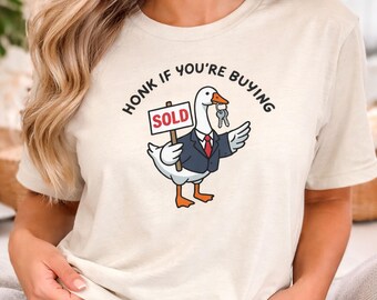 Funny Real Estate Goose Shirt | Realtor Honk If You're Buying Tee | Closing Gift for Agent