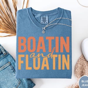 Comfort Colors® Boatin And Floatin Shirt, Lake Shirt, Summer Vacation Tee, Lake Life Shirt, Summer Shirt, Boating Summer Shirt, Boat Shirt