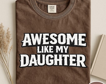 Comfort Colors® Awesome Like My Daugther Shirt, Funny Dad Shirt, Father's Day Gift, Proud Girl Dad Tee, Father Daugther Gift, Girl Dad Shirt