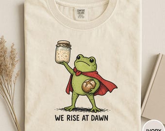 Comfort Colors® Funny Sourdough Starter Shirt, We Rise At Dawn Frog Tee, Bread Making Shirt, Homestead Bread Maker Gift, Bread Baking Tee