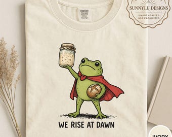 Comfort Colors® Funny Sourdough Starter Shirt, We Rise At Dawn Frog Tee, Bread Making Shirt, Homestead Bread Maker Gift, Bread Baking Tee