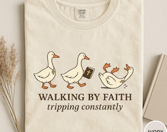 Comfort Colors® Walking by Faith Tripping Constantly Shirt, Christian Silly Goose Shirt, Funny Christian Shirt, Christian Gift, Faith Shirt