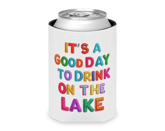 Lake Can Coolie "It's A Good Day to Drink on the Lake", Summer Gift, Drink Holder, Fun Lake Gift, Lake Drinks Coozie