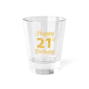 Shot Glass, 1 5oz, 21st Birthday Shot Glass, 21st Birthday Gift, Celebratory Shot Glass, Personalized Shot Glass, Custom Shot Glass, Party