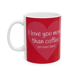 I Love More Coffee Ceramic Mug | Perfect Gift for Coffee Lovers, Valentines Day, Funny Valentines Gift, Funny Valentine Mug, Coffee Lover