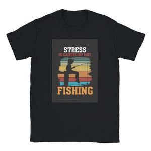 Lustiges Angeln T-Shirt - &#39;Stress is verursacht by Not Fischen&#39; - Weiches, bequemes Tee Geschenk für Angler