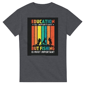 Lustiges Angeln T-Shirt: &#39;Education is wichtig, aber Fischen ist mehr&#39; - Perfektes Geschenk für Angler