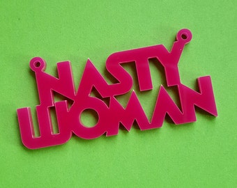 2 x Laser cut acrylic Nasty Woman pendants