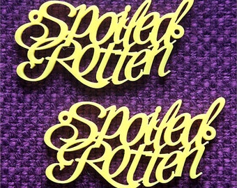 2 x Laser cut acrylic Spoiled Rotten pendants