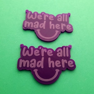 2 x Laser cut acrylic We&#39;re All Mad Here pendants