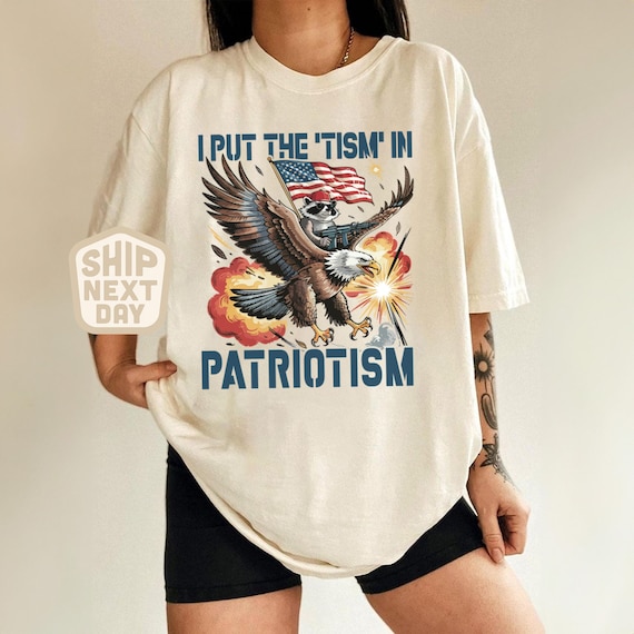I Put The Tism In Patriotism Shirt, Funny American Flag T-Shirt, Bald Eagle Graphic Tee, 4th of July Humor Shirt, USA Patriotic Gift Top
