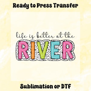 Life is Better at the River DTF Transfer, Preppy Summer Transfer, Summer Direct to Film, Ready to Press Transfer, Lake Life, Summer Camping