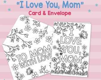 I Love You Mom: Mother’s Day Card Printable INSTANT DOWNLOAD Coloring Gift for Mom from Daughter Activity Page Craft with Flowers