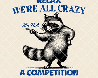Relax We&#39;re All Crazy It&#39;s Not a Competition PNG, Vintage Raccoon T-Shirt Design, Funny Raccoon Sublimation, Raccoon Meme PNG