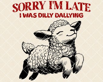 Sorry I&#39;m Late I Was Dilly Dallying PNG, Funny Sheep T-Shirt Design, Retro Cute Sheep Sublimation, Vintage Animal Sayings