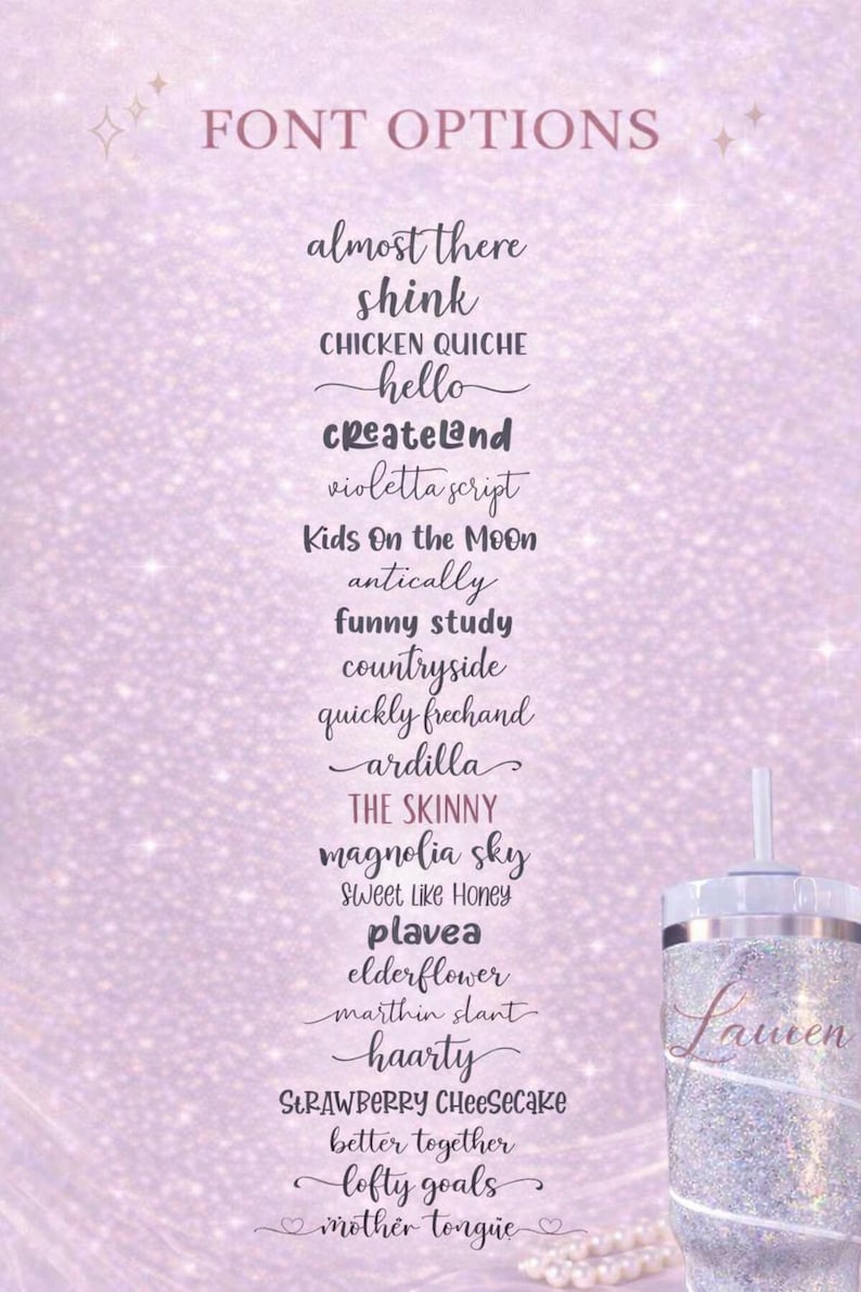 Puede incluir: Un vaso con purpurina y pajita, con el nombre "Lauren" en una fuente de escritura. La imagen muestra una lista de opciones de fuente, incluyendo "almost there", "hello" y "magnolia sky", sobre un fondo morado suave.
