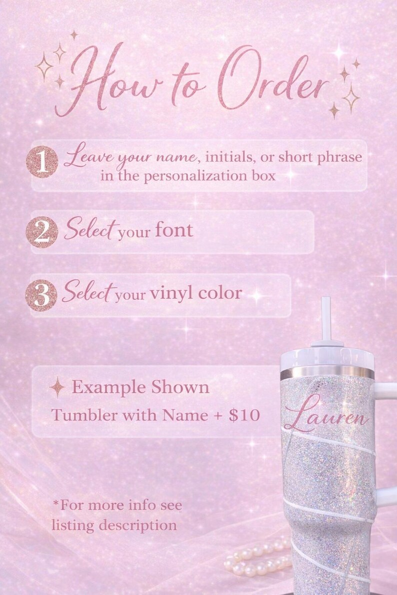 Pode incluir: Gr&aacute;fico rosa com instru&ccedil;&otilde;es sobre como encomendar um copo personalizado. As instru&ccedil;&otilde;es s&atilde;o numeradas e incluem deixar um nome, selecionar uma fonte e uma cor de vinil. &Eacute; mostrado um copo com glitter com o nome "Lauren".