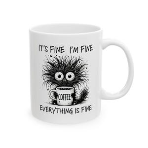 Everything is Fine Mug, Gift for Coffee Lovers, Inspirational Quote Mug, Funny Office Mug, Cat Lover Mug, Coffee Cup, Tea Mug,
