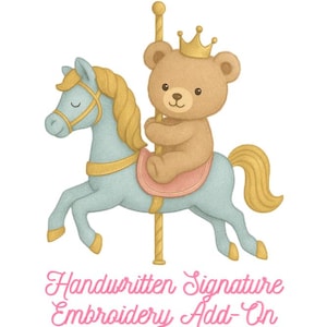 May include: A whimsical illustration of a teddy bear wearing a gold crown, riding a carousel horse. The horse is light blue with gold accents. The text "Handwritten Signature Embroidery Add-On" is below the image.