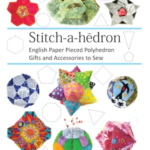 Stitch-a-hedron: English Paper Pieced Polyhedron Gifts and Accessories to Sew, PDF Edition Pattern Book image 1
