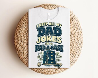 I Keep All My Dad Jokes In A Dad-a-base Shirt,New Dad Shirt,Dad Shirt,Daddy Shirt,Father's Day Shirt,Best Dad shirt,Gift for Dad