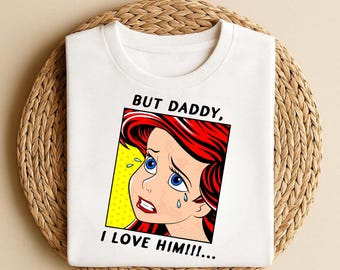 But Daddy I Love Him Shirt, Disney Family Trip Shirt, Magic Kingdom, Little Mermaid Shirt, Ariel Shirt, Disney Princess Shirt