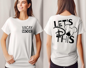 Disney Family Shirts Front and Back Design, Vacay Mode Front, Let's Do This on the Back, Matching Disney Shirts, Disney Shirt, Custom Disney