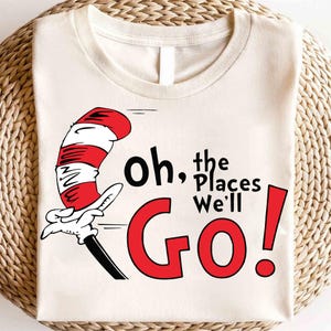 Oh die Orte, an die Sie gehen werden T-Shirt, glücklicher Dr. Seuss Tag Hemd, Lesetag-T-Stück, Dr. Seuss Buch-Liebhaber Geschenke, Katze im Hut, Dr.Seuss Hemd