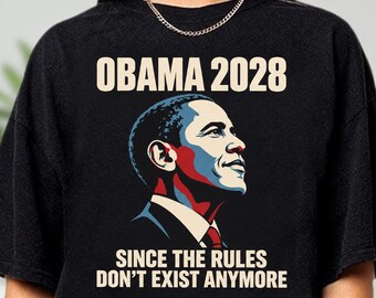 Funny Obama 2028 Political Shirt, Since Rules Don't Exist Anymore Tee